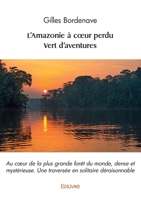 L'Amazonie à coeur perdu - Vert d'aventures: Au coeur de la plus grande forêt du monde, dense et mystérieuse (French Edition) 241462101X Book Cover