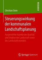 Steuerungswirkung der kommunalen Landschaftsplanung: Ausgewählte Aspekte der Qualität und Struktur der Landschaft sowie des Landschaftswandels 3658218843 Book Cover