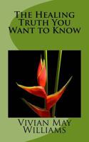 The Healing Truth You Want to Know 1946362263 Book Cover