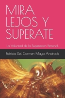 Mira Lejos Y Superate: La Voluntad de la Superacion Personal. B0B92L1L25 Book Cover