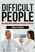 Difficult People: Dealing with Difficult People at Work 1491245522 Book Cover
