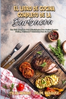 El Libro De Cocina Completo De La Barbacoa: Una Gu�a Completa Para Principiantes Para Cocinar Recetas F�ciles, Deliciosas Y Saludables Para Su Parrilla (The Complete BBQ Cookbook) 1802979913 Book Cover