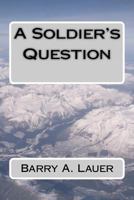 A Soldier's Question 1466363606 Book Cover
