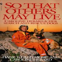 So That Others May Live: Caroline Hebard & Her Search-And-Rescue Dogs 0553574833 Book Cover