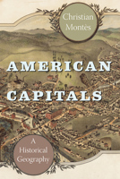 American Capitals: A Historical Geography 022608048X Book Cover