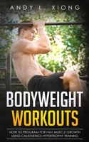 Bodyweight Workouts: How to Program for Fast Muscle Growth Using Calisthenics Hypertrophy Training 172880485X Book Cover