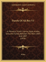 Travels of Ali Bey: In Morocco, Tripoli, Cyprus, Egypt, Arabia, Syria, and Turkey, Between the Years 1803 and 1807 (Folios Archive Library)
