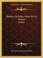 Histoire De Notre-Dame De La Poterie (1843) 116011563X Book Cover