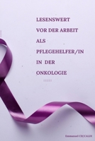 Lesenswert vor der Arbeit als Pflegehelfer/in in der Onkologie (German Edition) B0CQHHR8DW Book Cover