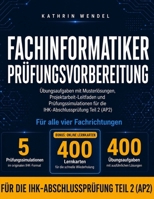 Fachinformatiker Prüfungsvorbereitung Teil 2 (AP2): Übungsaufgaben mit Musterlösungen, Projektarbeit-Leitfaden und Prüfungssimulationen für alle Fachrichtungen: AE | SI | DPA | DV (German Edition) B0HB8TP5GZ Book Cover