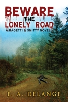 Beware, The Lonely Road: (A Ragetti & Smitty novel) 1087875161 Book Cover