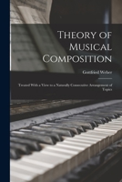 Theory of Musical Composition: Treated with a View to a Naturally Consecutive Arrangement of Topics 1016067127 Book Cover