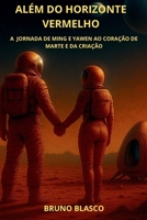 ALÉM DO HORIZONTE VERMELHO: A JORNADA DE MING E YAWEN AO CORAÇÃO DE MARTE E DA CRIAÇÃO (Portuguese Edition) B0FJ8SWX2B Book Cover