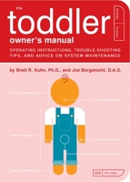 The Toddler Owner's Manual: Operating Instructions, Troubleshooting Tips, and Advice on System Maintenance 1594740267 Book Cover
