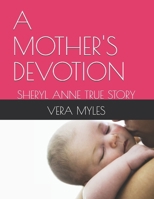 A MOTHER'S DEVOTION: SHERYL ANNE TRUE STORY B0GY87SN39 Book Cover