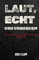 Laut, echt und unbequem: Musik zwischen Gesellschaft , Gefühl und Gegenkultur B0FW5771D3 Book Cover