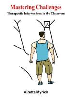 Mastering Challenges: Therapeutic Interventions in the Classroom 1418442046 Book Cover