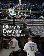 Glory & Despair: The World Cup, 1930-2018 1801501246 Book Cover