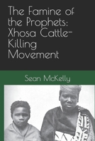 The Famine of the Prophets: Xhosa Cattle-Killing Movement B0FT3J313H Book Cover