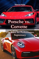 Porsche vs. Corvette: The Race for Performance Supremacy 1763813541 Book Cover