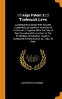 Foreign Patent and Trademark Laws: A Comparative Study With Tabular Statements of Essential Features of Such Laws; Together With the Text of the ... Concluded at Paris, March 20, 1883, As Ame B0BQFTT3P1 Book Cover