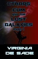 Cyborg Cum and the Lust Galaxies, Part 1: Erotic Sci-Fi Tales of Yore 1506187986 Book Cover