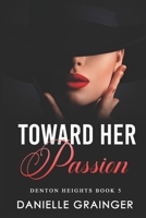 Toward Her Passion: Denton Heights Book 5 1953734413 Book Cover