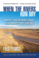 When the Rivers Run Dry: Water - The Defining Crisis of the Twenty-first Century 0807085723 Book Cover