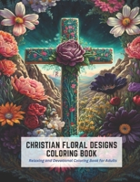 Christian Cross Adorned with Flowers: Relaxing Coloring Book for Adults B0CDFJQ6NW Book Cover