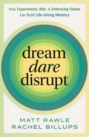 Dream, Dare, Disrupt: How Experiments, Risk, and Embracing Failure Can Build Life-Giving Ministry 1961088363 Book Cover