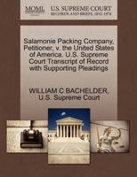 Salamonie Packing Company, Petitioner, v. the United States of America. U.S. Supreme Court Transcript of Record with Supporting Pleadings 1270395866 Book Cover