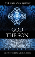 The Anglican Rosary: God the Son: Devotions and Prayers for 33 Names of Jesus B0C2SMKNLM Book Cover