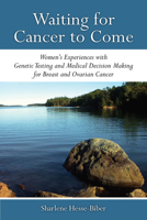 Waiting for Cancer to Come: Women’s Experiences with Genetic Testing and Medical Decision Making for Breast and Ovarian Cancer 0472052195 Book Cover