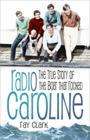 Radio Caroline: The True Story of the Boat that Rocked 0752498878 Book Cover