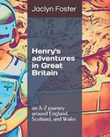 Henry's Adventures in Great Britain: An A-Z Journey Around England, Scotland, and Wales 1723832731 Book Cover