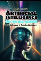 Artificial Intelligence on the Big Screen: How Hollywood is Tackling the Future B0BVSTWTL3 Book Cover