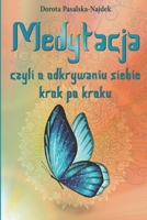 Medytacja, czyli o odkrywaniu siebie krok po kroku: Praktyczny podrecznik w pigulce. Calosciowy. Dla poczatkujacych i tych, którzy chca kontynuowac praktyke medytacji. (Polish Edition) 838159636X Book Cover