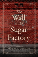 The Wall at the Sugar Factory: A Novel B0CL2CQVT9 Book Cover