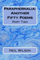 Paraphernalia: Another Fifty Poems: Part Two 1546537562 Book Cover