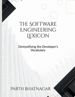 The Software Engineering Lexicon: Demystifying the Developer's Vocabulary B0FK6BGGCH Book Cover