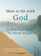 How to Sit with God: A Practical Guide to Silent Prayer 1847308384 Book Cover
