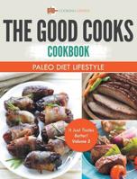The Good Cooks Cookbook: Paleo Diet Lifestyle - It Just Tastes Better! Volume 2 1541947541 Book Cover