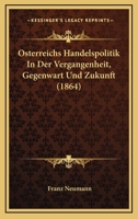 Osterreichs Handelspolitik In Der Vergangenheit, Gegenwart Und Zukunft (1864) 1168046246 Book Cover