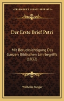 Der Erste Brief Petri: Mit Berucksichtigung Des Ganzen Biblischen Lehrbegriffs (1832) 1168131065 Book Cover