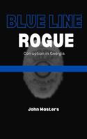 Blue Line Rogue: Corruption in Georgia B0FKY8S8XN Book Cover