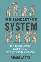 Mr. Lancaster's System: The Failed Reform That Created America's Public Schools 1421449366 Book Cover