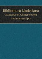 Bibliotheca Lindesiana: Catalogue of Chinese Books and Manuscripts 124105889X Book Cover
