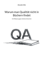 Warum man Qualität nicht in Büchern findet: Ein Plädoyer gegen einfache Antworten (German Edition) 3695748567 Book Cover