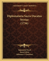 Diplomataria Sacra Ducatus Styriae (1756) 1273108647 Book Cover
