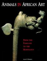 Animals in African Art: From the Familiar to the Marvelous (African, Asian & Oceanic Art) 3791314556 Book Cover